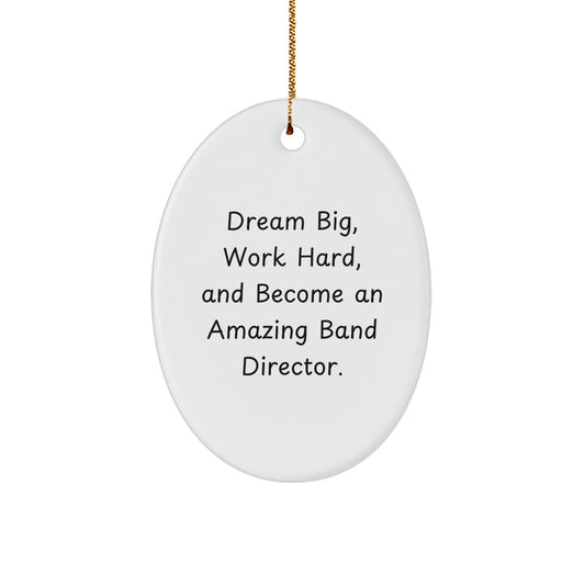 Funny Band Director Oval Ornament Gifts from Family for Christmas - Dream Big Work Hard Become Amazing! - White Oval Shaped MDF with Sublimation Print - Image 1