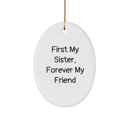 Unique Gifts for Sister from Family - First My Sister, Forever My Friend Oval Ornament, Christmas Decorations for Sisters - Image 1