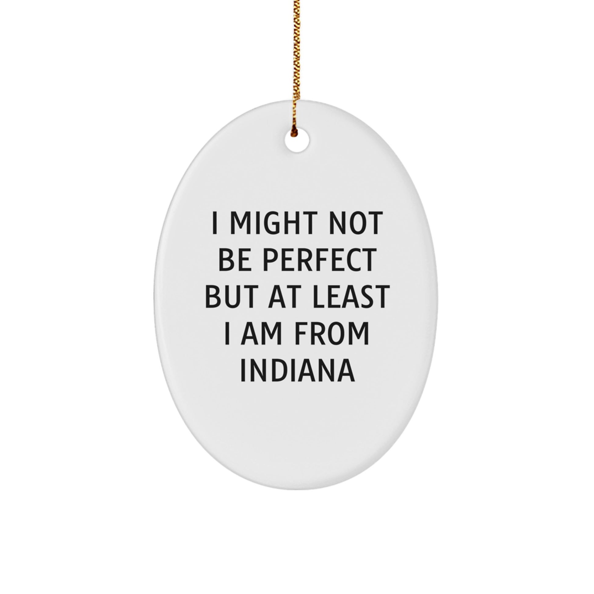 Indiana Proud Oval Ornament, I Might Not Be Perfect But At Least I Am From Indiana, Christmas Unique Gift for Indiana Lovers, Friends, Family, and Coworkers - Image 1