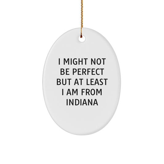 Indiana Proud Oval Ornament, I Might Not Be Perfect But At Least I Am From Indiana, Christmas Unique Gift for Indiana Lovers, Friends, Family, and Coworkers - Image 1