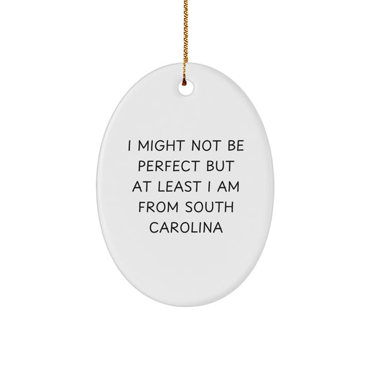 Funny South Carolina Oval Ornament Gifts from Friends and Family - I Might 'Not Be Perfect' But I Am from SC Christmas Decor - Image 1