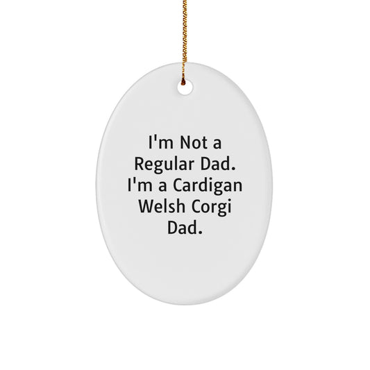 Funny Cardigan Welsh Corgi Dog Gifts for Men - I'm Not A Regular Dad. I'm A Cardigan Welsh Corgi Dad. Oval Ornament for Christmas Unique Gifts from Dad to Son - Image 1