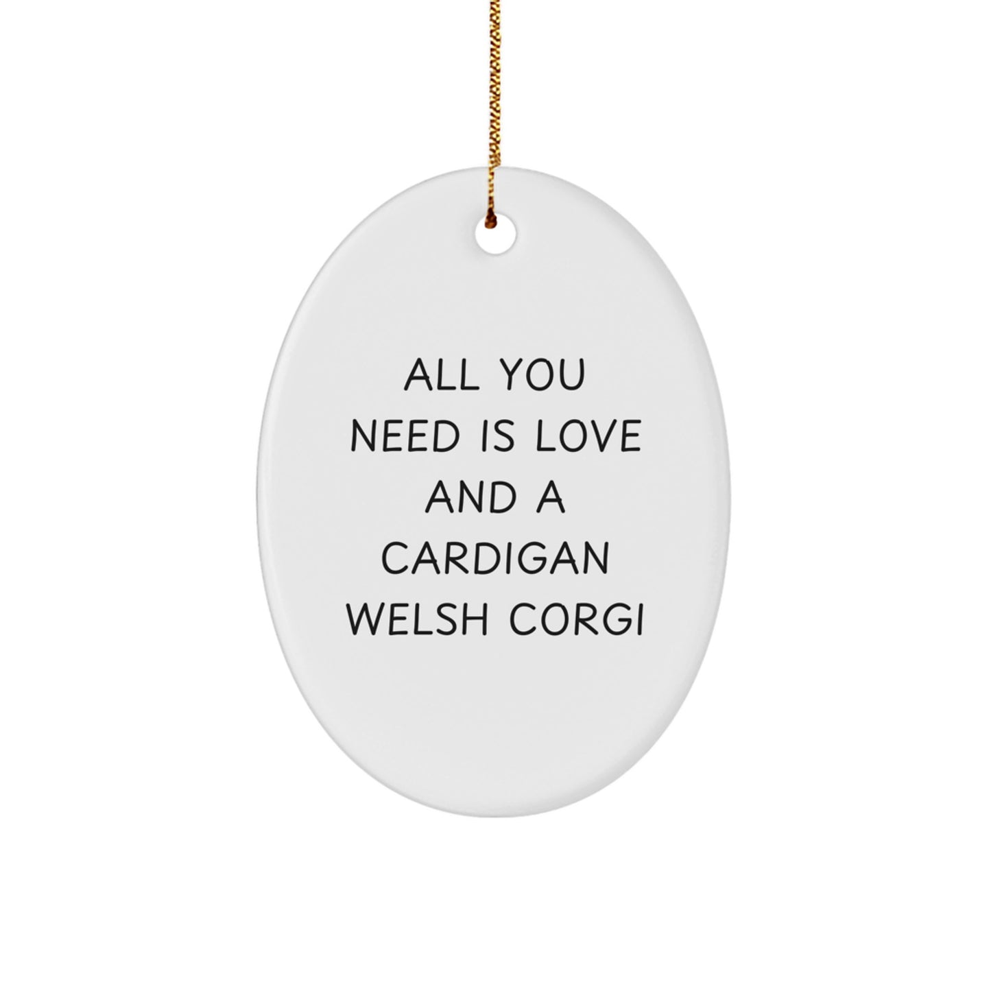 Funny Cardigan Welsh Corgi Dog Christmas Unique Gifts for Men from Friends and Family with Oval Ornament All You Need Is Love And A Cardigan Welsh Corgi - Image 1