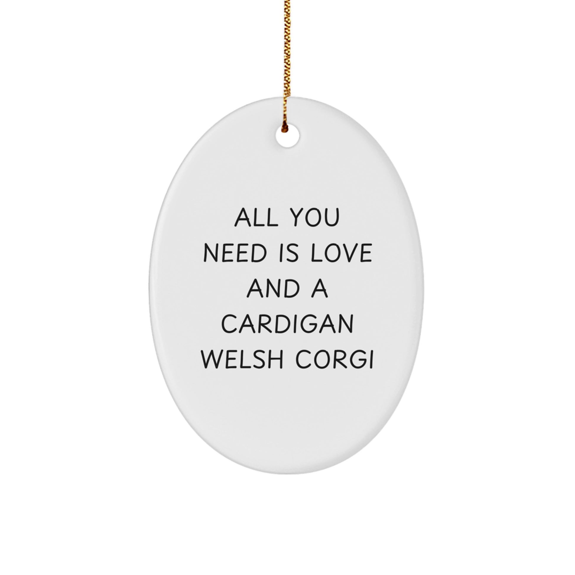 Funny Cardigan Welsh Corgi Dog Christmas Unique Gifts for Men from Friends and Family with Oval Ornament All You Need Is Love And A Cardigan Welsh Corgi - Image 1