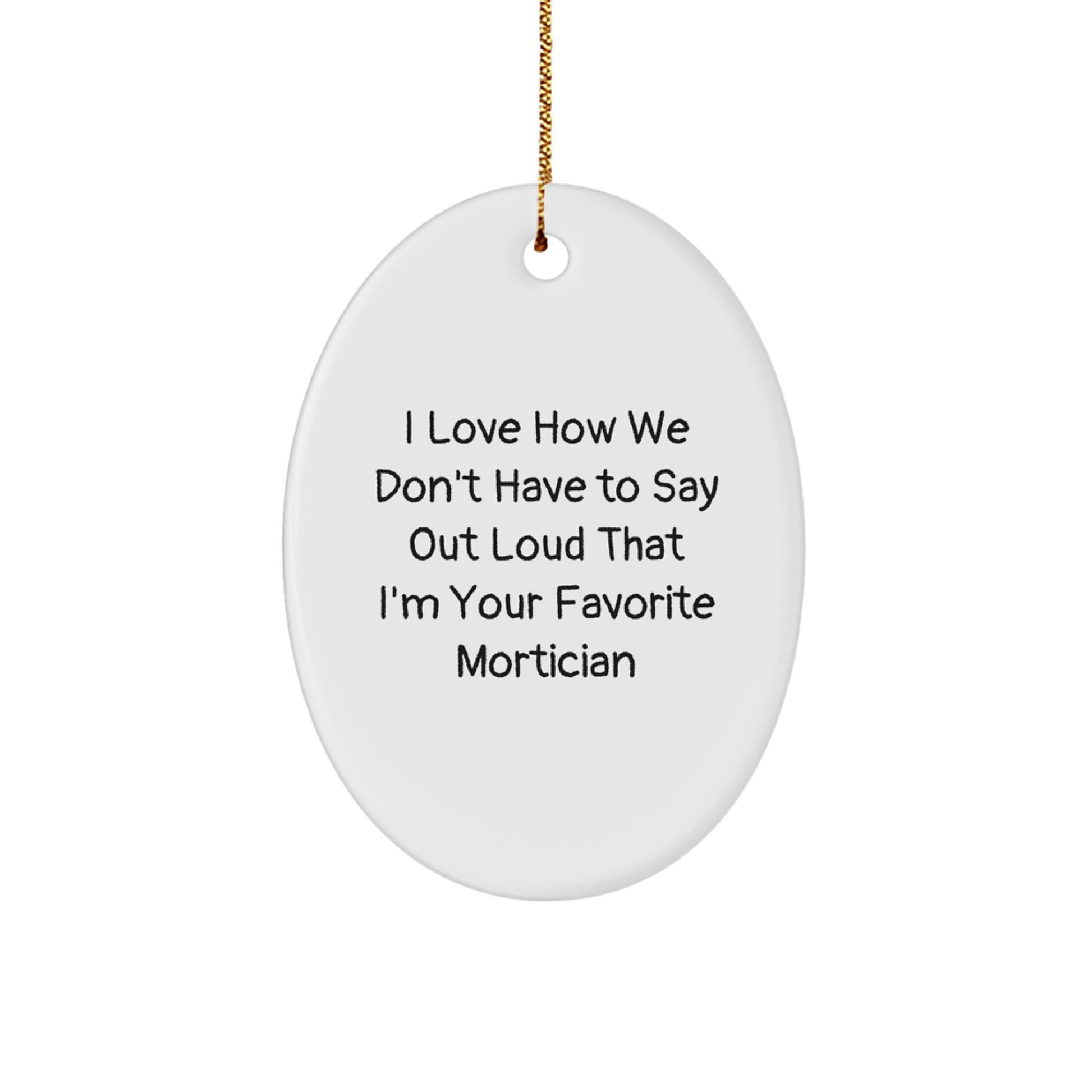 Funny Mortician Gifts from Men for Favorite Mortician Friends - Oval Ornament Christmas Decor 3.25 - Image 1