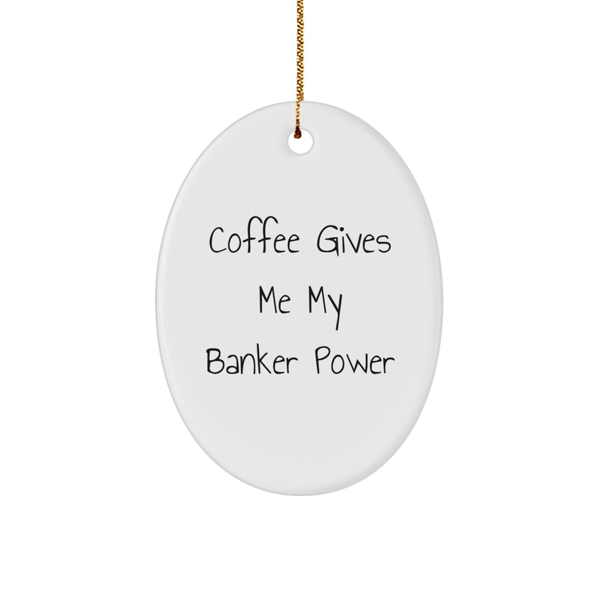 Funny Banker Gifts for Men, Oval Ornament, Coffee Gives Me My Banker Power, Christmas Unique Gifts from Family - Image 1