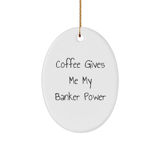 Funny Banker Gifts for Men, Oval Ornament, Coffee Gives Me My Banker Power, Christmas Unique Gifts from Family - Image 1