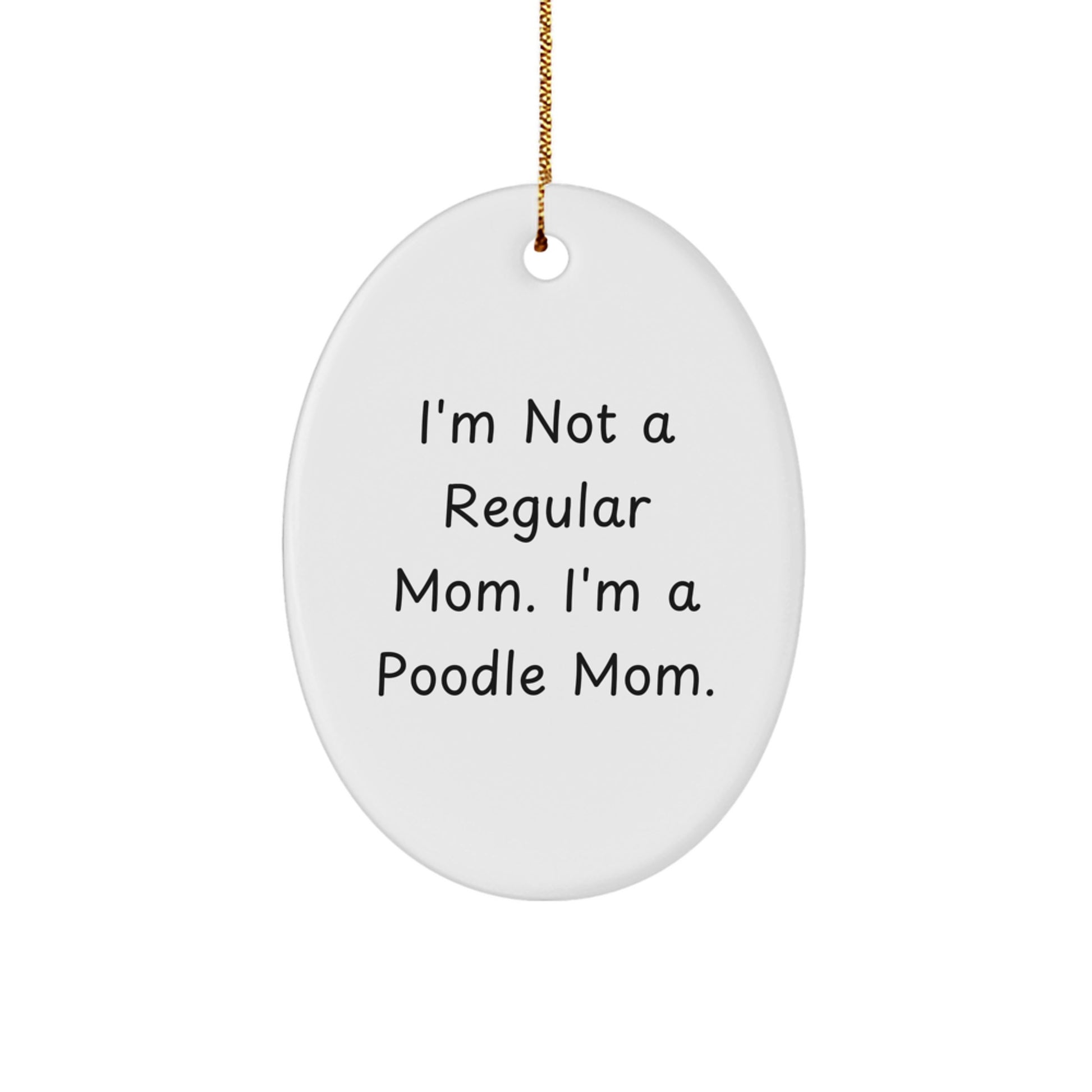 Funny Poodle Dog Mom Oval Ornament, Gifts for Poodle Dog Lovers - Oval Ornament with Gold Cord, Christmas Unique Gifts from Mom to Family, Friends, Coworkers - Image 1