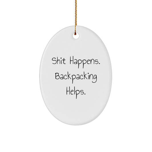 Funny Backpacking Gifts from Men to Friends - Oval Ornament Shit Happens - Christmas Unique Gifts - Image 1