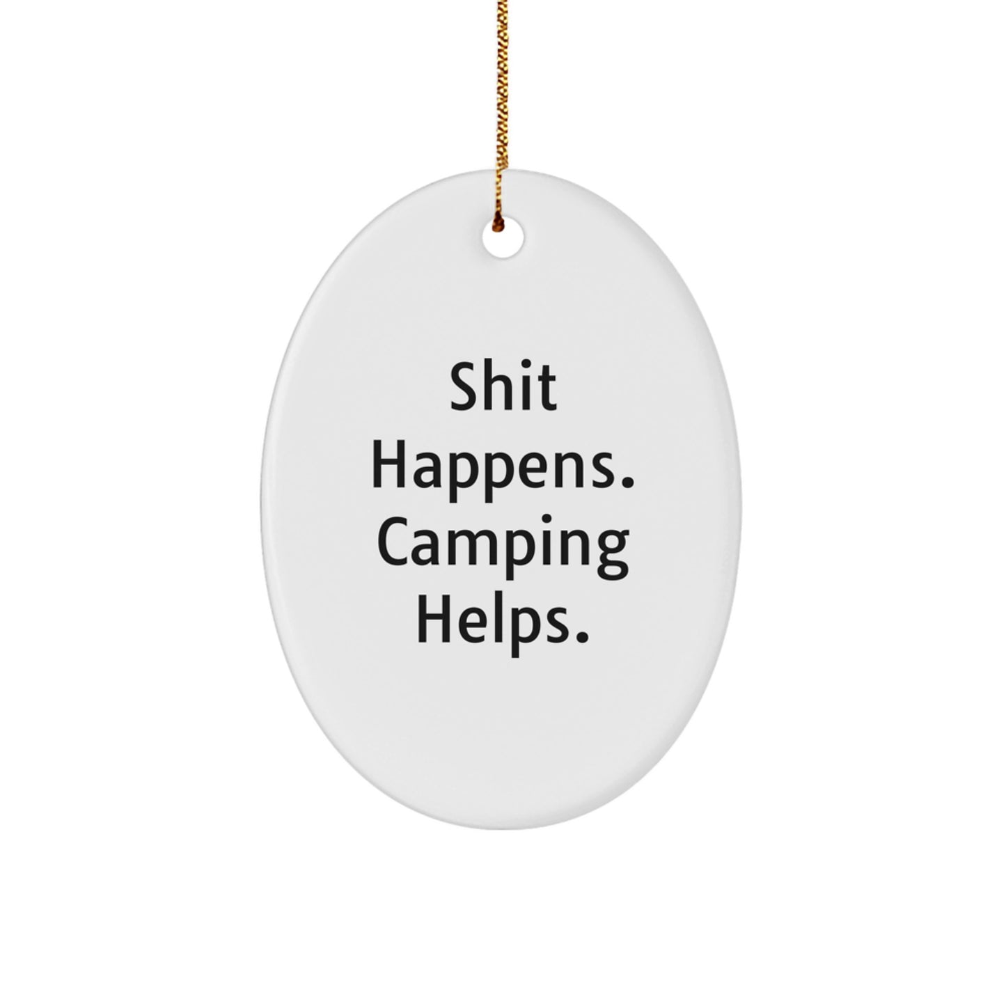 Funny Camping Gifts for Men - Oval Ornament with Shit Happens Quote, Perfect Camping Decor for Christmas Unique Gifts, Gifts for Friends - Image 1