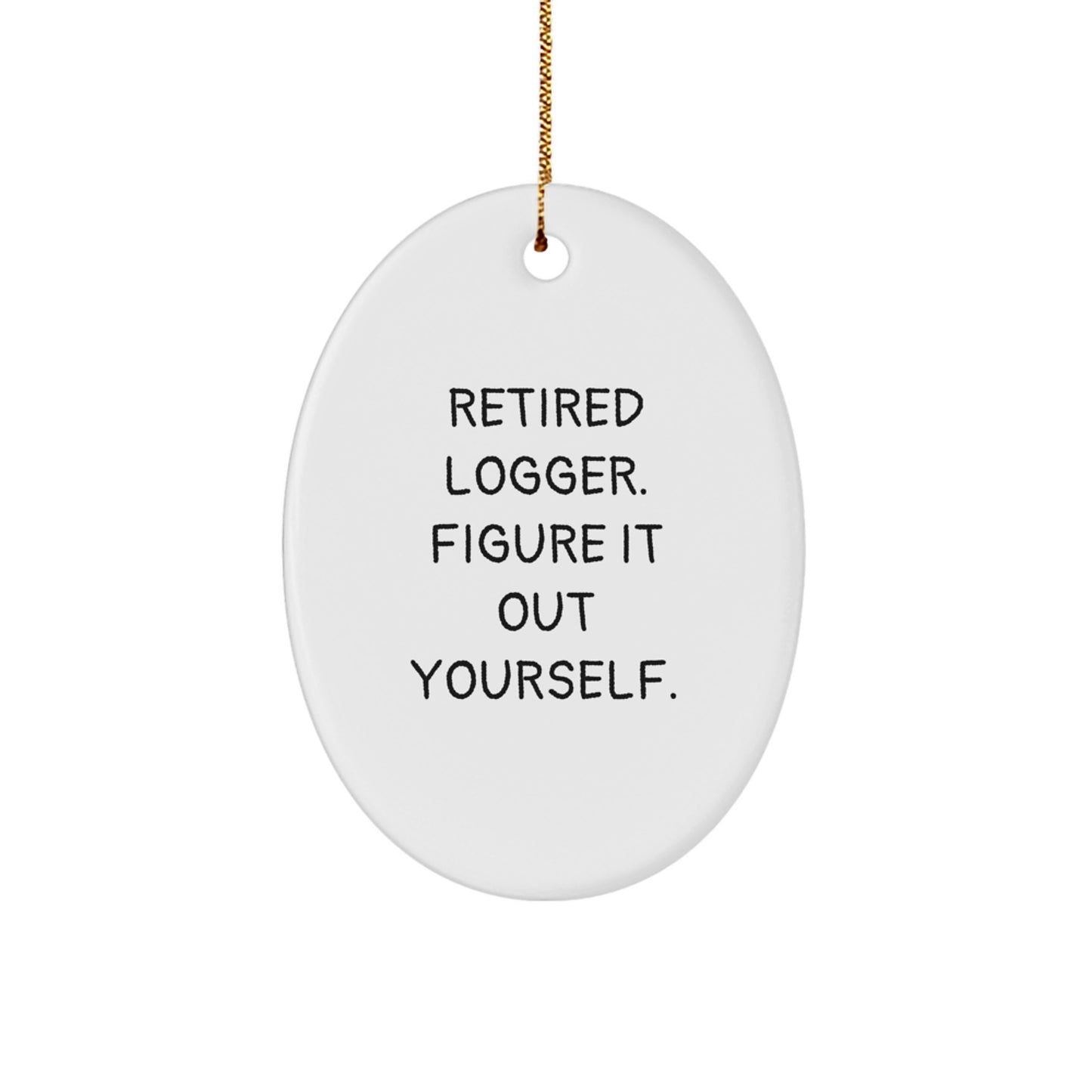 Funny Logger Gifts from Friends - Retired Logger Figure It Out Yourself Oval Ornament for Logger Men at Christmas - Image 1