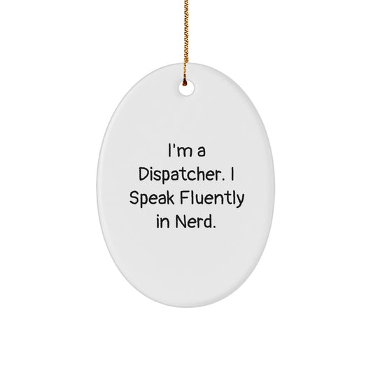 Funny Dispatcher Christmas Oval Ornament Gifts from Friends to Dispatcher, I'm A Dispatcher. I Speak Fluently In genius. - Image 1