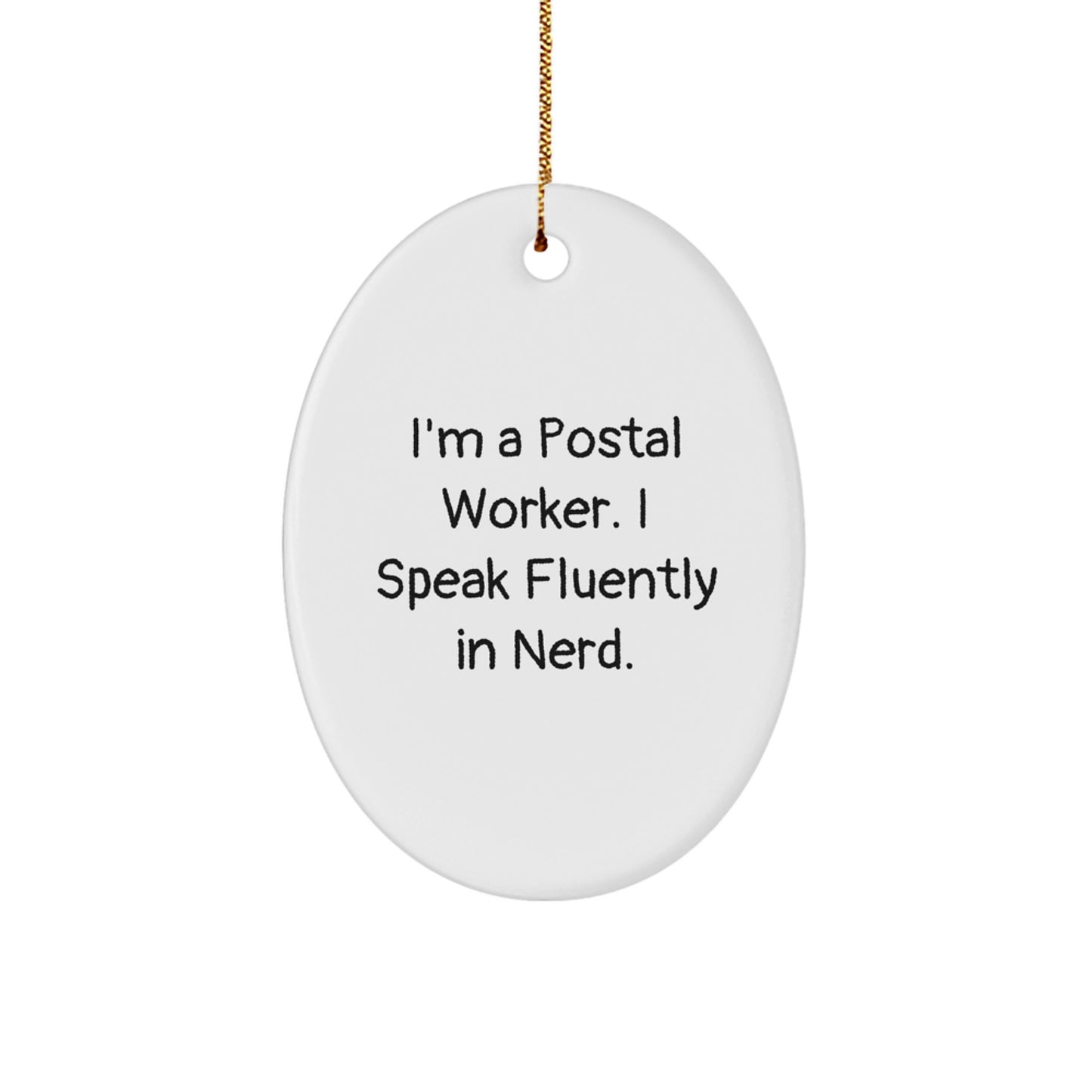 Funny Postal Worker Gifts from Friends for Men - I'm A Postal Worker. I Speak Fluently In genius. Oval Ornament - Christmas Unique Decorations - Image 1