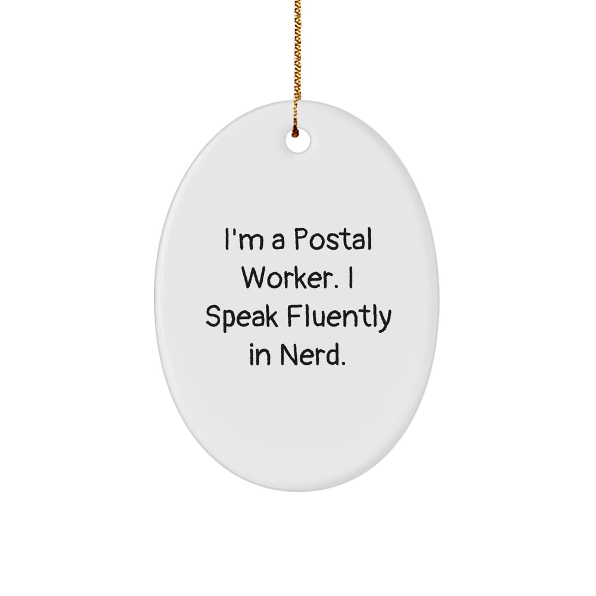 Funny Postal Worker Gifts from Friends for Men - I'm A Postal Worker. I Speak Fluently In genius. Oval Ornament - Christmas Unique Decorations - Image 1