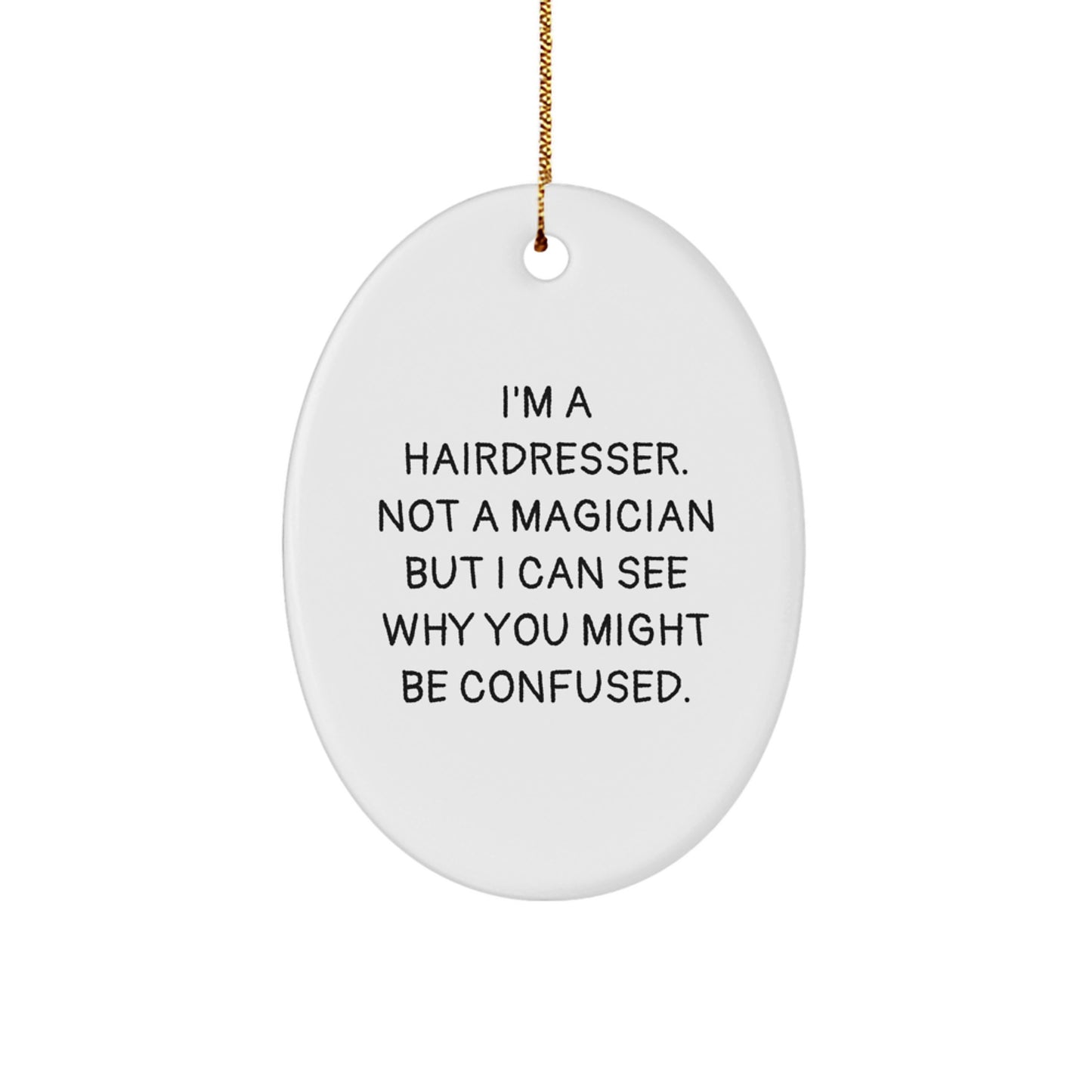 Funny Hairdresser Gifts from Friends - Oval Ornament with 'I'm A Hairdresser. Not A Magician...' Quote for Hairdresser Christmas Decorations, Unique Gifts for Hairdressers, Women - Image 1