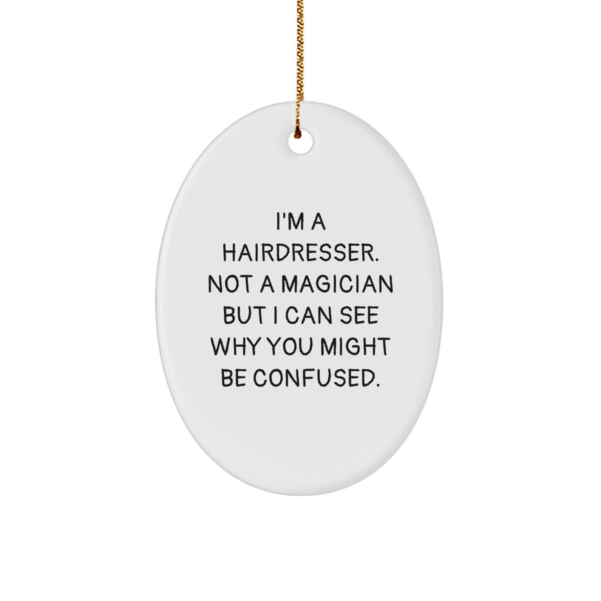 Funny Hairdresser Gifts from Friends - Oval Ornament with 'I'm A Hairdresser. Not A Magician...' Quote for Hairdresser Christmas Decorations, Unique Gifts for Hairdressers, Women - Image 1
