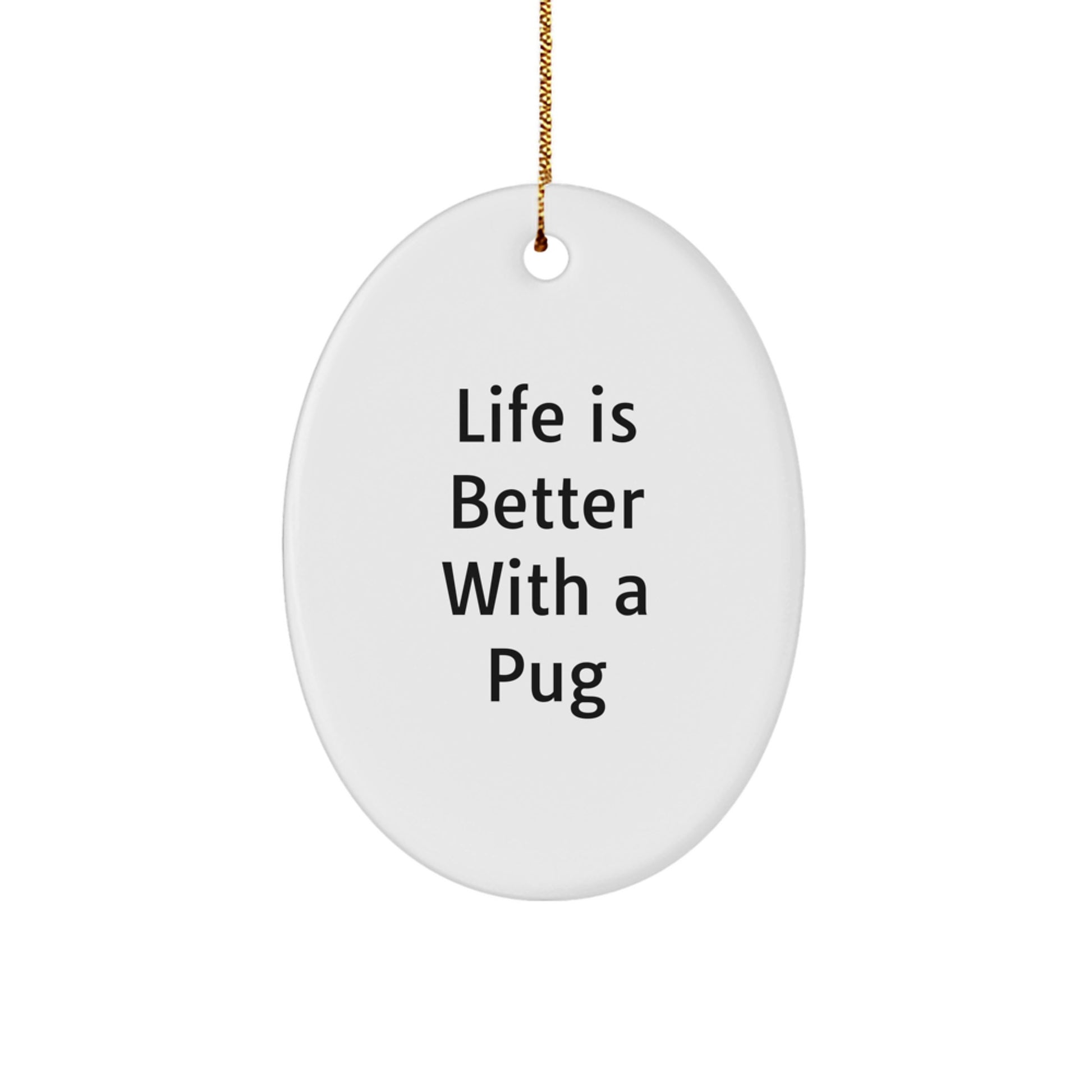 Pug Dog Lovers Gifts from Friends Christmas Oval Ornament, 'Life Is Better With A Pug', White, 3.25 inches, Pug Dog Gifts for Men, Women, Family, Friends - Image 1