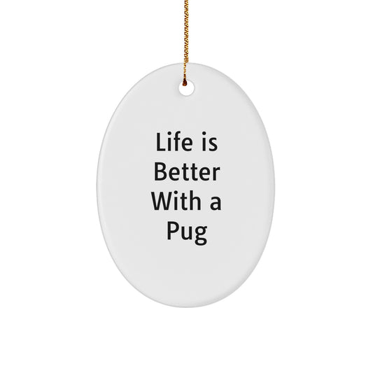 Pug Dog Lovers Gifts from Friends Christmas Oval Ornament, 'Life Is Better With A Pug', White, 3.25 inches, Pug Dog Gifts for Men, Women, Family, Friends - Image 1