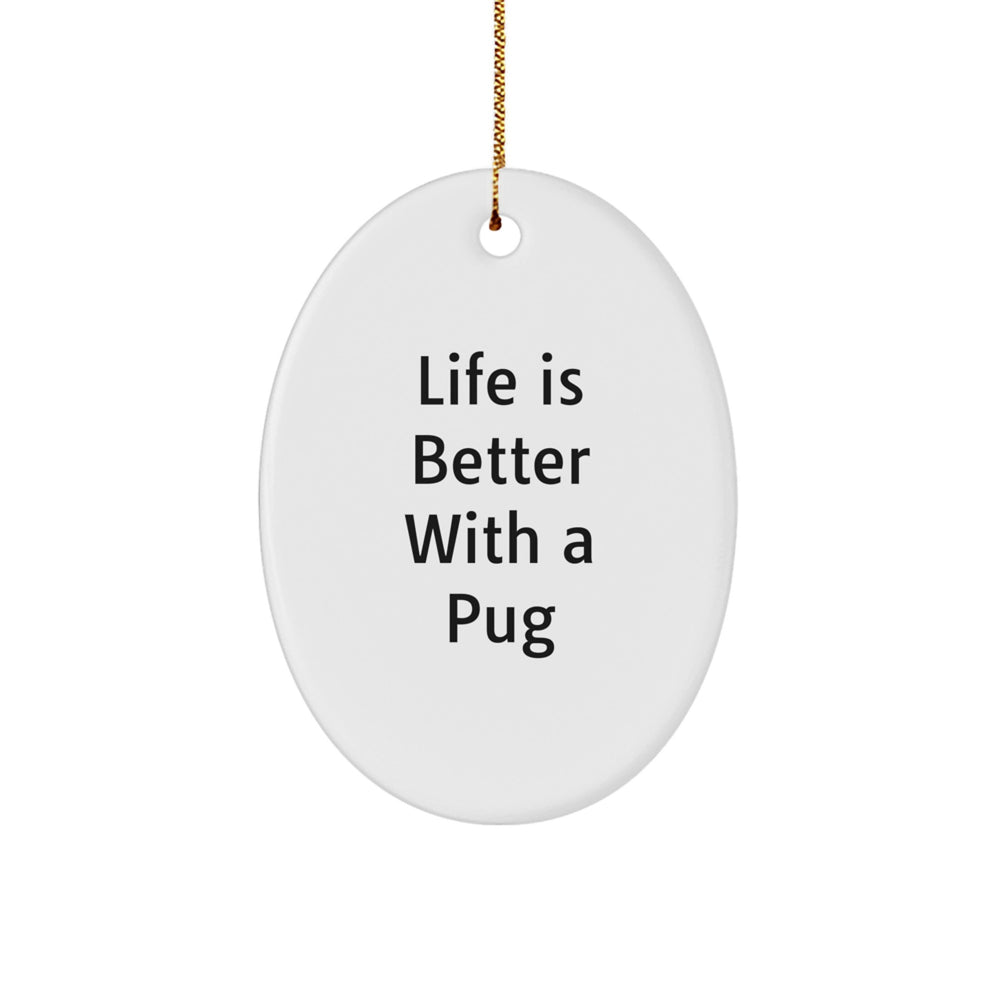 Pug Dog Lovers Gifts from Friends Christmas Oval Ornament, 'Life Is Better With A Pug', White, 3.25 inches, Pug Dog Gifts for Men, Women, Family, Friends - Image 1