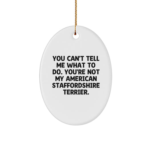 Funny American Staffordshire Terrier Dog Gifts for Friends from Men - You Can't Tell Me What To Do Oval Ornament - Image 1