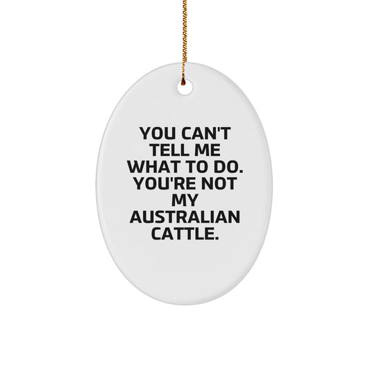 Australian Cattle Dog Gifts, Funny Oval Ornament, You Can't Tell Me What To Do. - Gifts from Men, Women, Friends, Coworkers, Family - Image 1