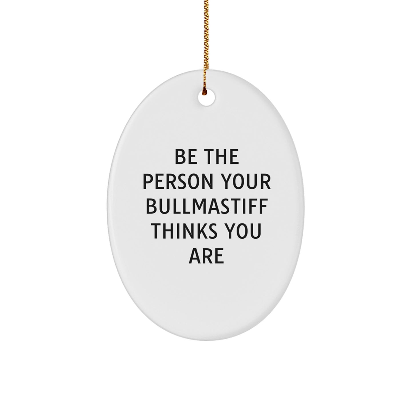 Funny Bullmastiff Dog Gifts for Men from Family - Be The Person Your Bullmastiff Thinks You Are Unique Christmas Ornaments for Home Decor - Image 1