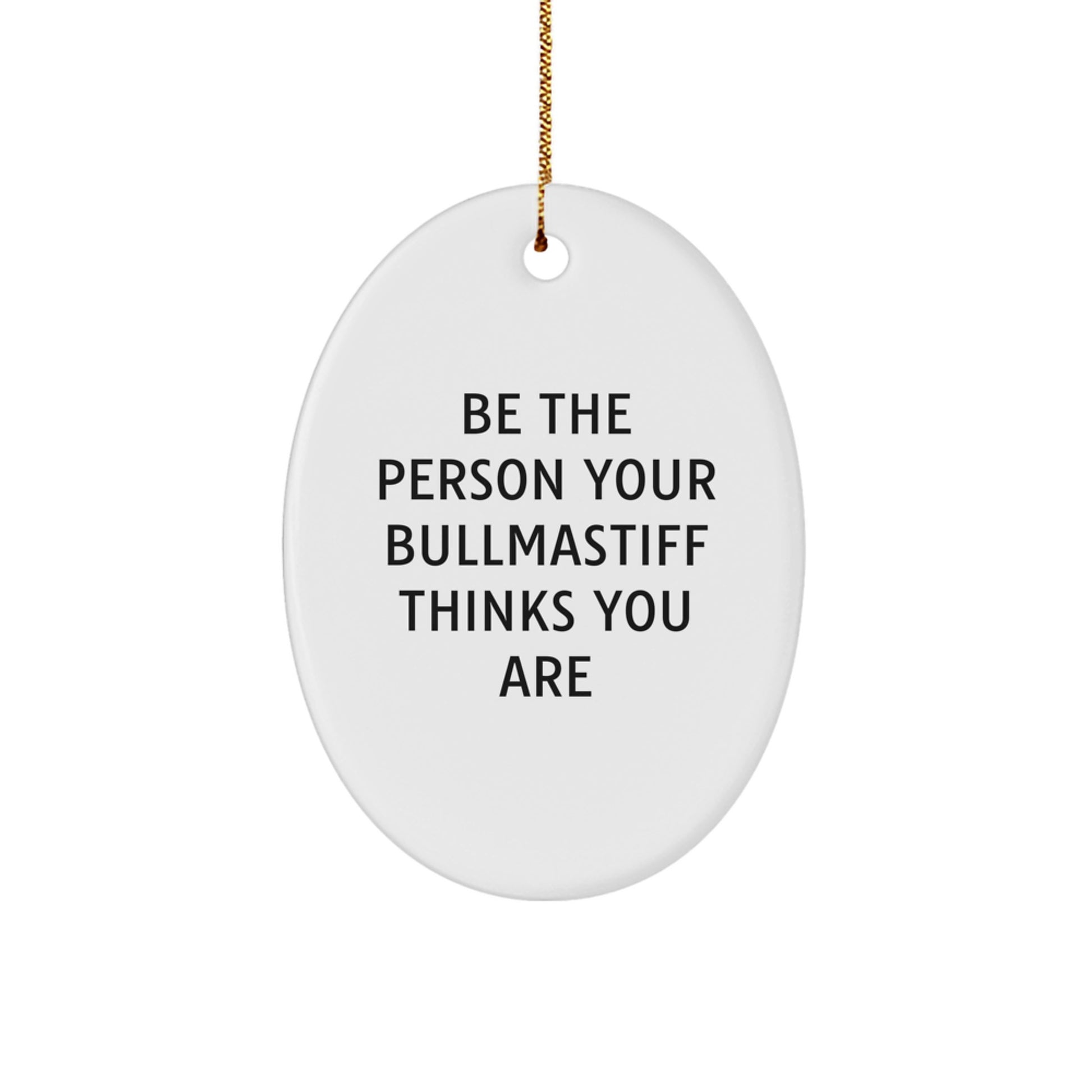 Funny Bullmastiff Dog Gifts for Men from Family - Be The Person Your Bullmastiff Thinks You Are Unique Christmas Ornaments for Home Decor - Image 1