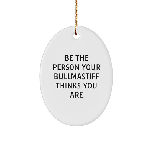 Funny Bullmastiff Dog Gifts for Men from Family - Be The Person Your Bullmastiff Thinks You Are Unique Christmas Ornaments for Home Decor - Image 1
