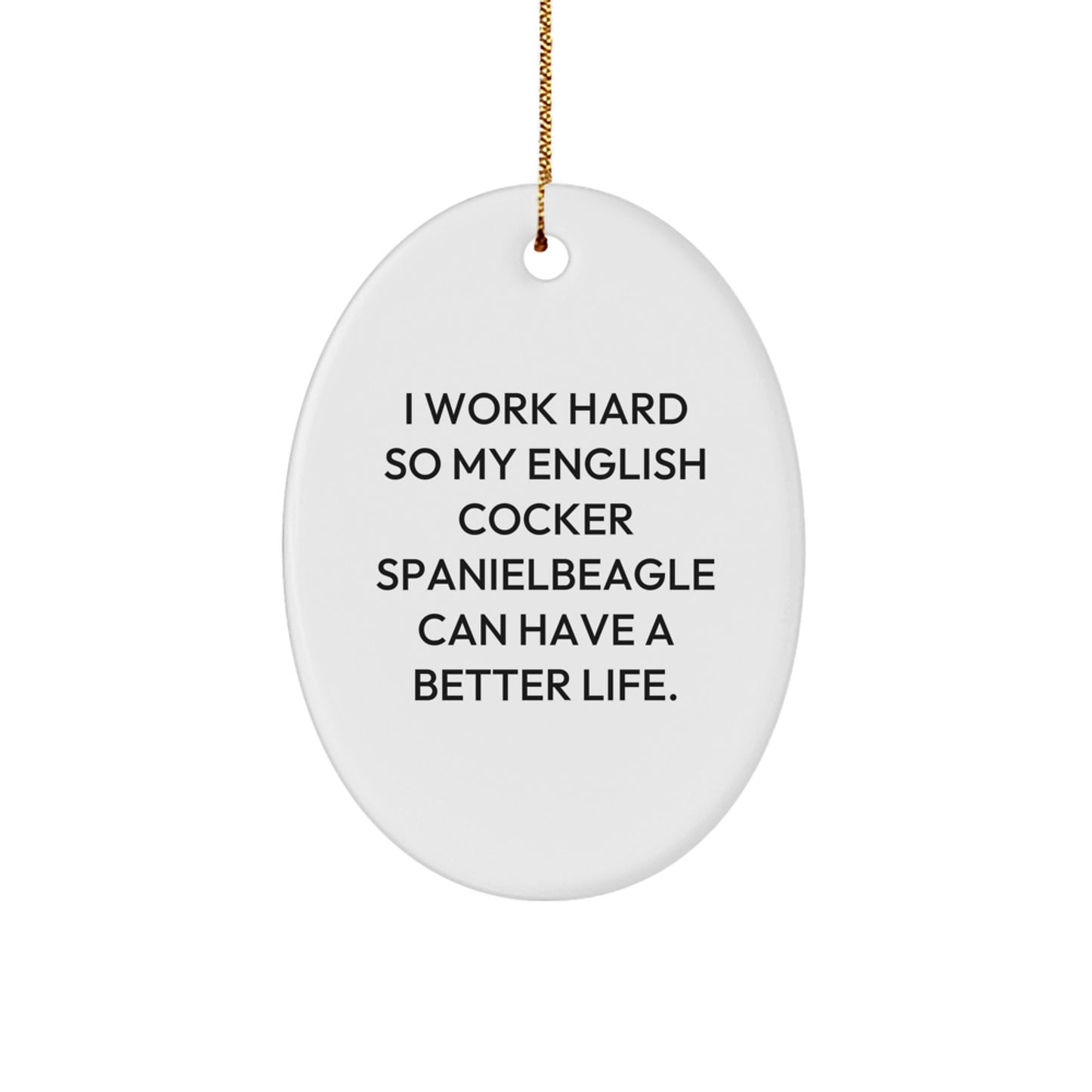 English Cocker Spaniel Dog Gifts, I Work Hard So My English Cocker Spanielbeagle Can Have A Better Life., Oval Ornament, Christmas Unique Gifts from Family to English Cocker Spaniel Dog - Image 1