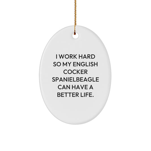 English Cocker Spaniel Dog Gifts, I Work Hard So My English Cocker Spanielbeagle Can Have A Better Life., Oval Ornament, Christmas Unique Gifts from Family to English Cocker Spaniel Dog - Image 1