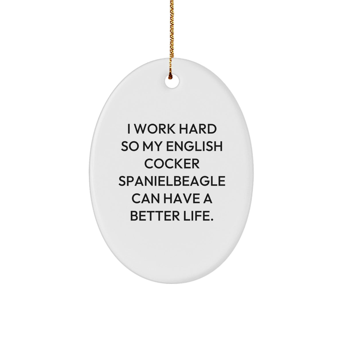 English Cocker Spaniel Dog Gifts, I Work Hard So My English Cocker Spanielbeagle Can Have A Better Life., Oval Ornament, Christmas Unique Gifts from Family to English Cocker Spaniel Dog - Image 1