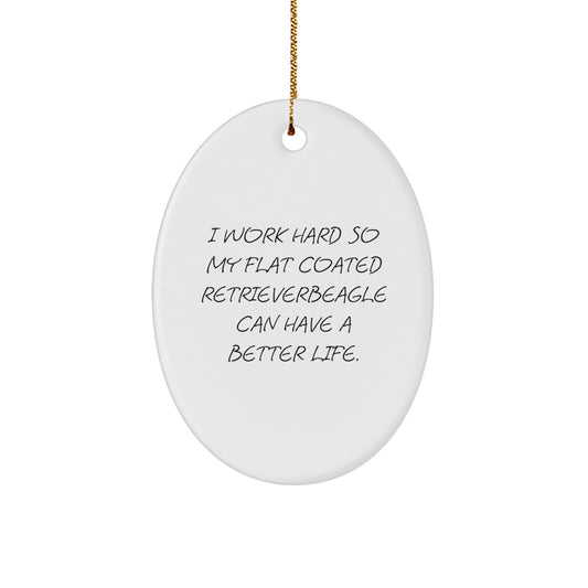 Flat Coated Retriever Dog Lovers Funny Christmas Unique Gift, 'I Work Hard So My Flat Coated Retriever Can Have A Better Life' Oval Ornament, Gifts from Men to Family - Image 1
