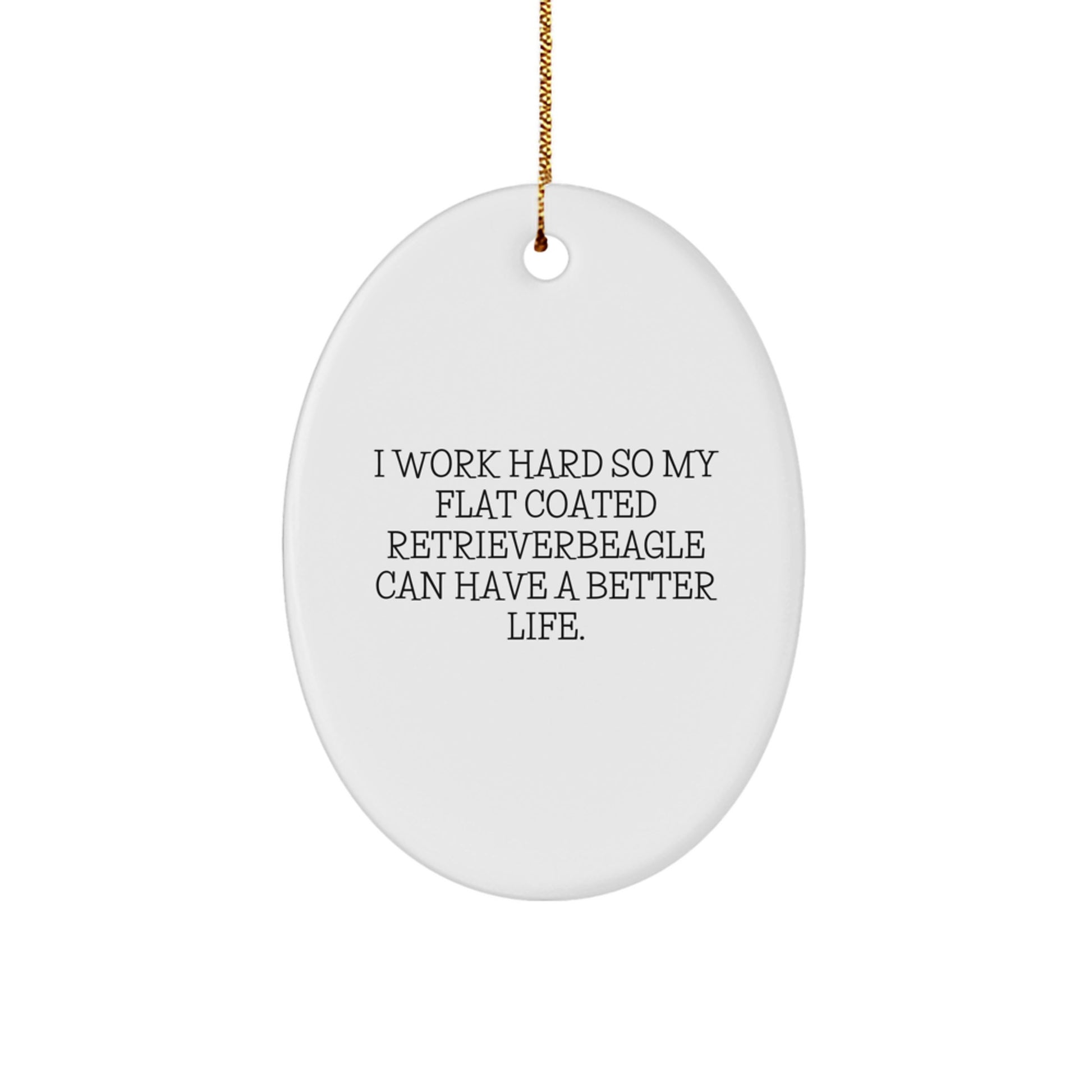 Flat Coated Retriever Dog Gifts, I Work Hard So My Beagle Can Have A Better Life, Oval Ornament, Funny Quote, Christmas Unique Gifts from Family to Friends - Image 1