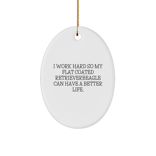 Flat Coated Retriever Dog Gifts, I Work Hard So My Beagle Can Have A Better Life, Oval Ornament, Funny Quote, Christmas Unique Gifts from Family to Friends - Image 1