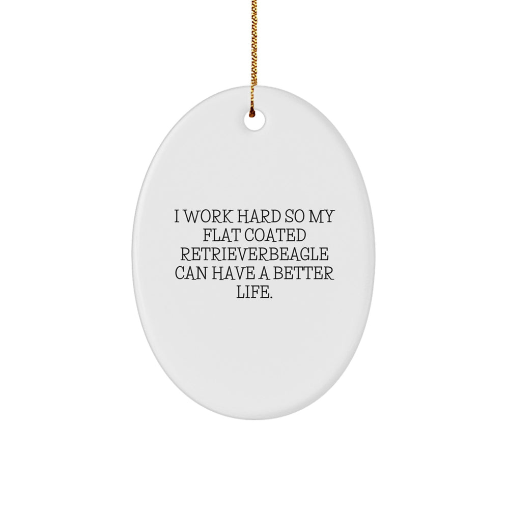 Flat Coated Retriever Dog Gifts, I Work Hard So My Beagle Can Have A Better Life, Oval Ornament, Funny Quote, Christmas Unique Gifts from Family to Friends - Image 1