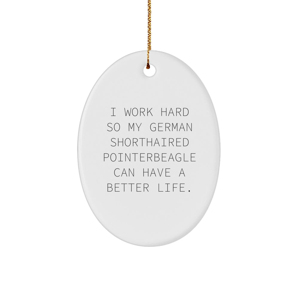Funny German Shorthaired Pointer Dog Gifts from Men for Women, Friends, or Family - I Work Hard So My German Shorthaired Pointerbeagle Can Have A Better Life. Christmas Oval Ornament - Image 1