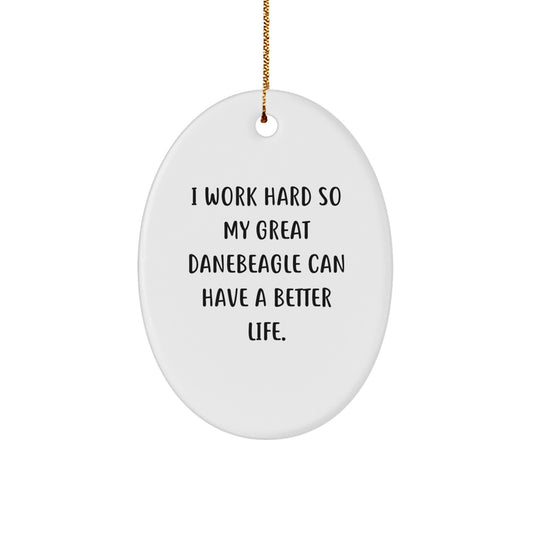 Funny Great Dane Dog Gifts from Friends to Family - 'I Work Hard So My Great Danebeagle Can Have A Better Life.' Oval Ornament for Christmas - Image 1