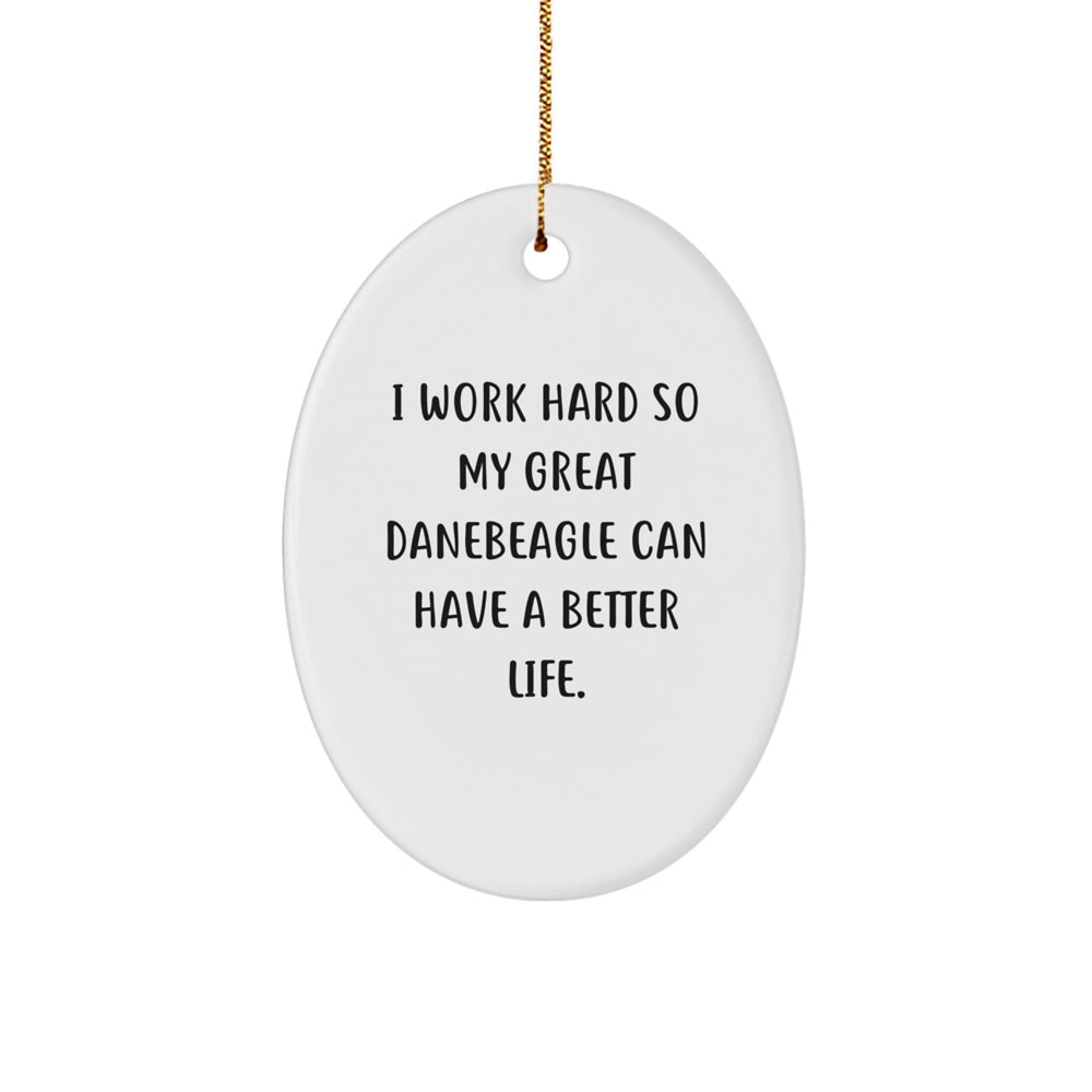 Funny Great Dane Dog Gifts from Friends to Family - 'I Work Hard So My Great Danebeagle Can Have A Better Life.' Oval Ornament for Christmas - Image 1