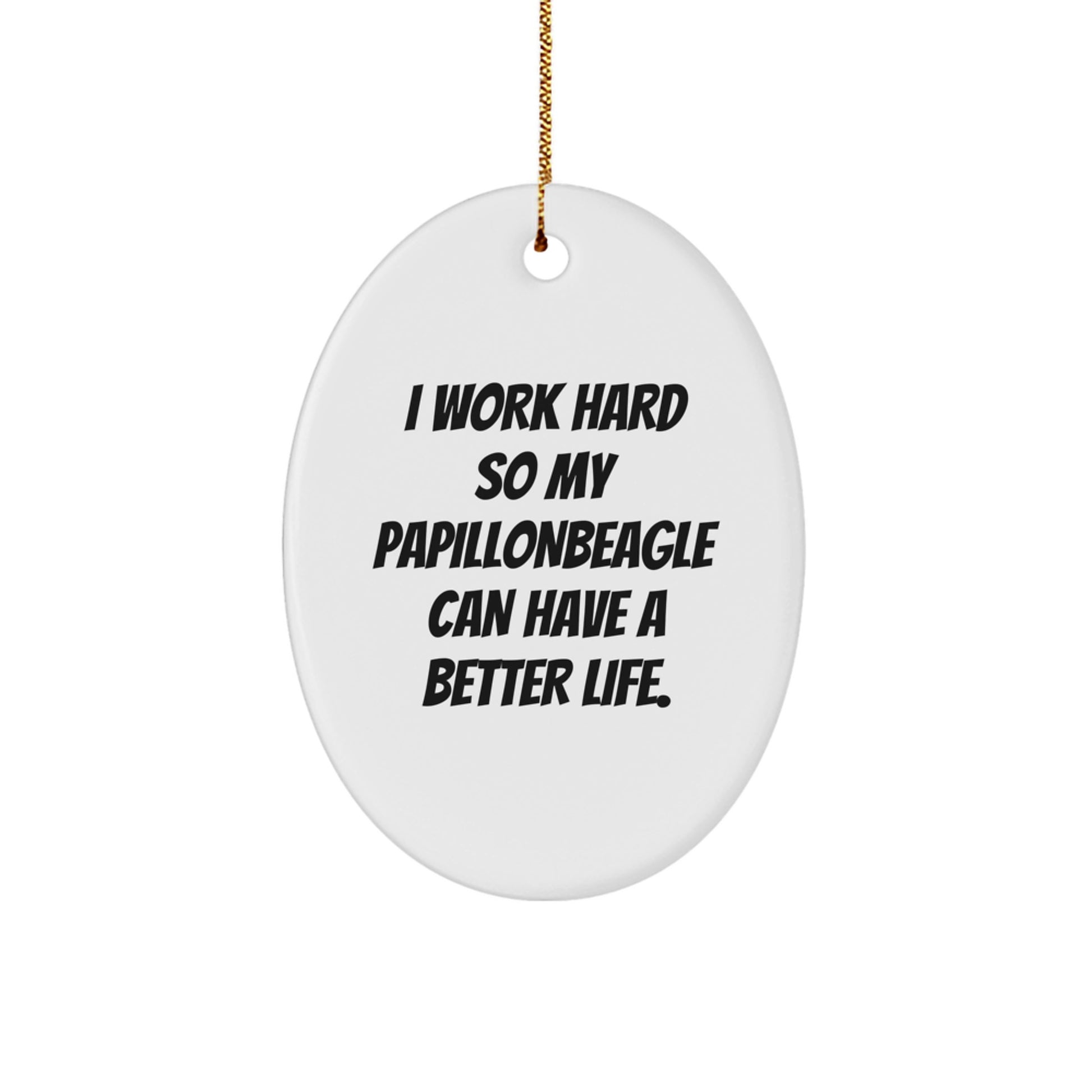 Papillon Dog Lover Gifts from Friends for Christmas Oval Ornament I Work Hard So My Papillon Can Have A Better Life. - Image 1