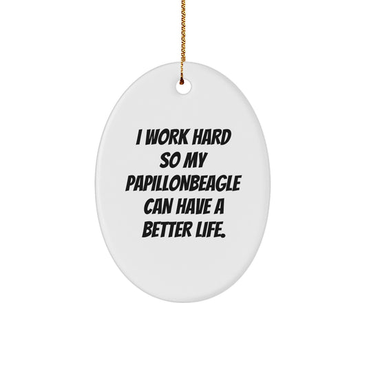 Papillon Dog Lover Gifts from Friends for Christmas Oval Ornament I Work Hard So My Papillon Can Have A Better Life. - Image 1