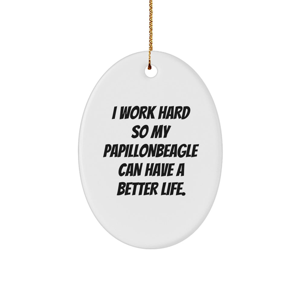 Papillon Dog Lover Gifts from Friends for Christmas Oval Ornament I Work Hard So My Papillon Can Have A Better Life. - Image 1