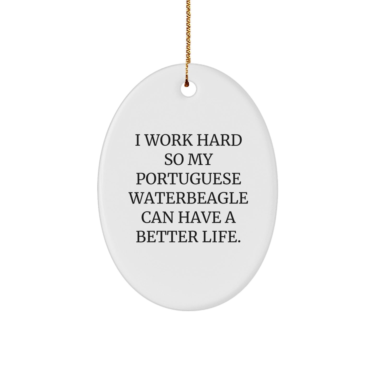 Funny Portuguese Water Dog Lover Gifts - 'I Work Hard So My Portuguese Waterbeagle Can Have A Better Life' Oval Ornament for Christmas - Image 1
