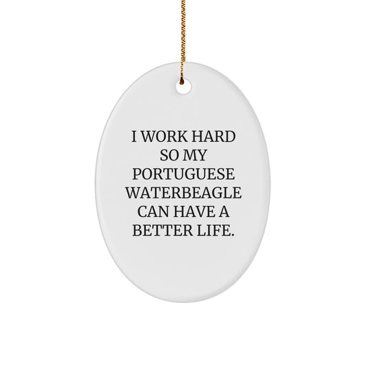 Funny Portuguese Water Dog Lover Gifts - 'I Work Hard So My Portuguese Waterbeagle Can Have A Better Life' Oval Ornament for Christmas - Image 1