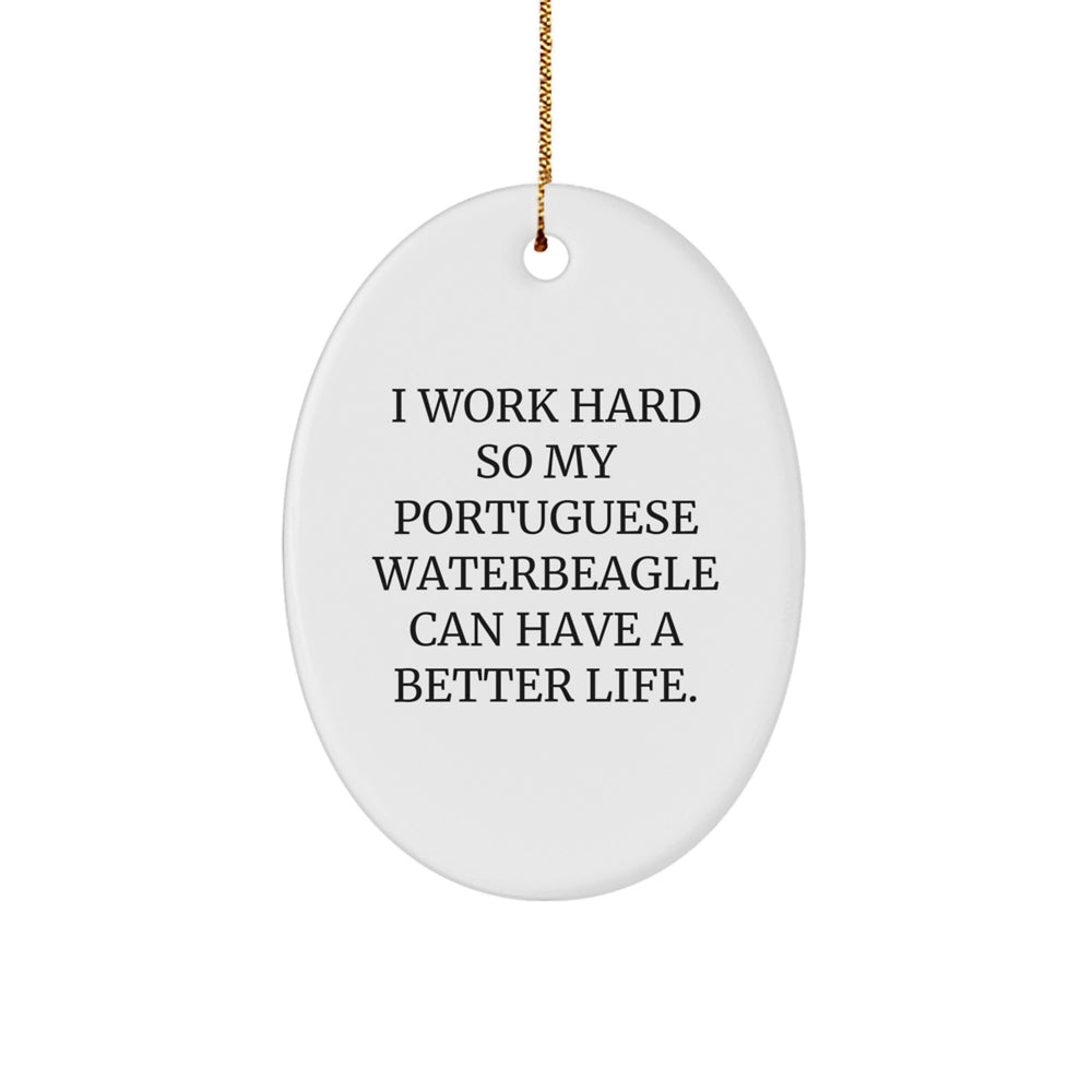 Funny Portuguese Water Dog Lover Gifts - 'I Work Hard So My Portuguese Waterbeagle Can Have A Better Life' Oval Ornament for Christmas - Image 1