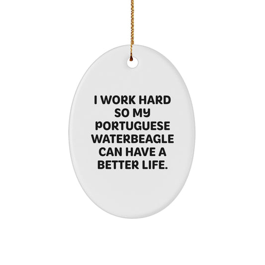 Gifts from Family for Portuguese Water Dog Lover - I Work Hard So My Portuguese Waterbeagle Can Have A Better Life., Christmas Oval Ornament, Funny Quote, Portuguese Water Dog Gifts - Image 1