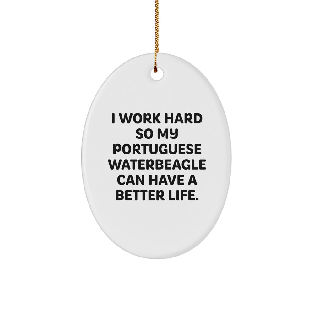 Gifts from Family for Portuguese Water Dog Lover - I Work Hard So My Portuguese Waterbeagle Can Have A Better Life., Christmas Oval Ornament, Funny Quote, Portuguese Water Dog Gifts - Image 1