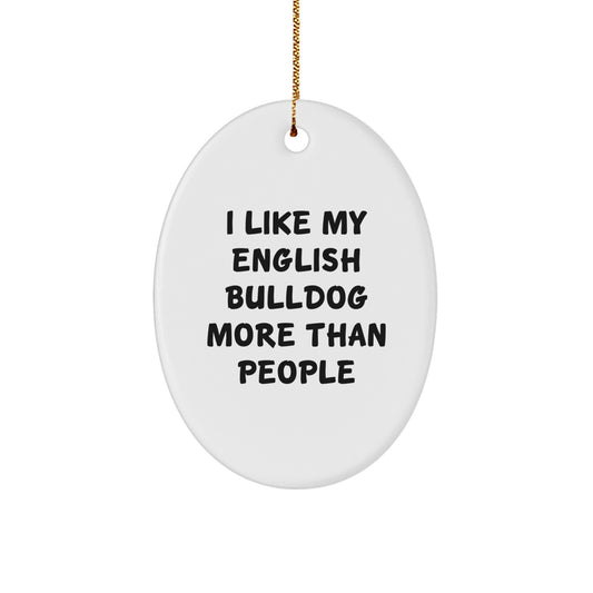 Funny English Bulldog Oval Ornaments Gifts from Friends for Christmas - I Like My English Bulldog More Than People - Image 1