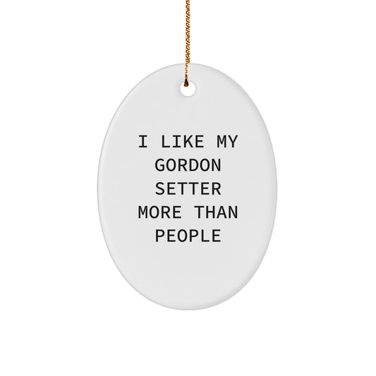 Funny Gordon Setter Dog Oval Ornament Gifts for Men from Family, Unique Christmas Decorations with I 'Like My Gordon Setter More Than People' Quote - Image 1