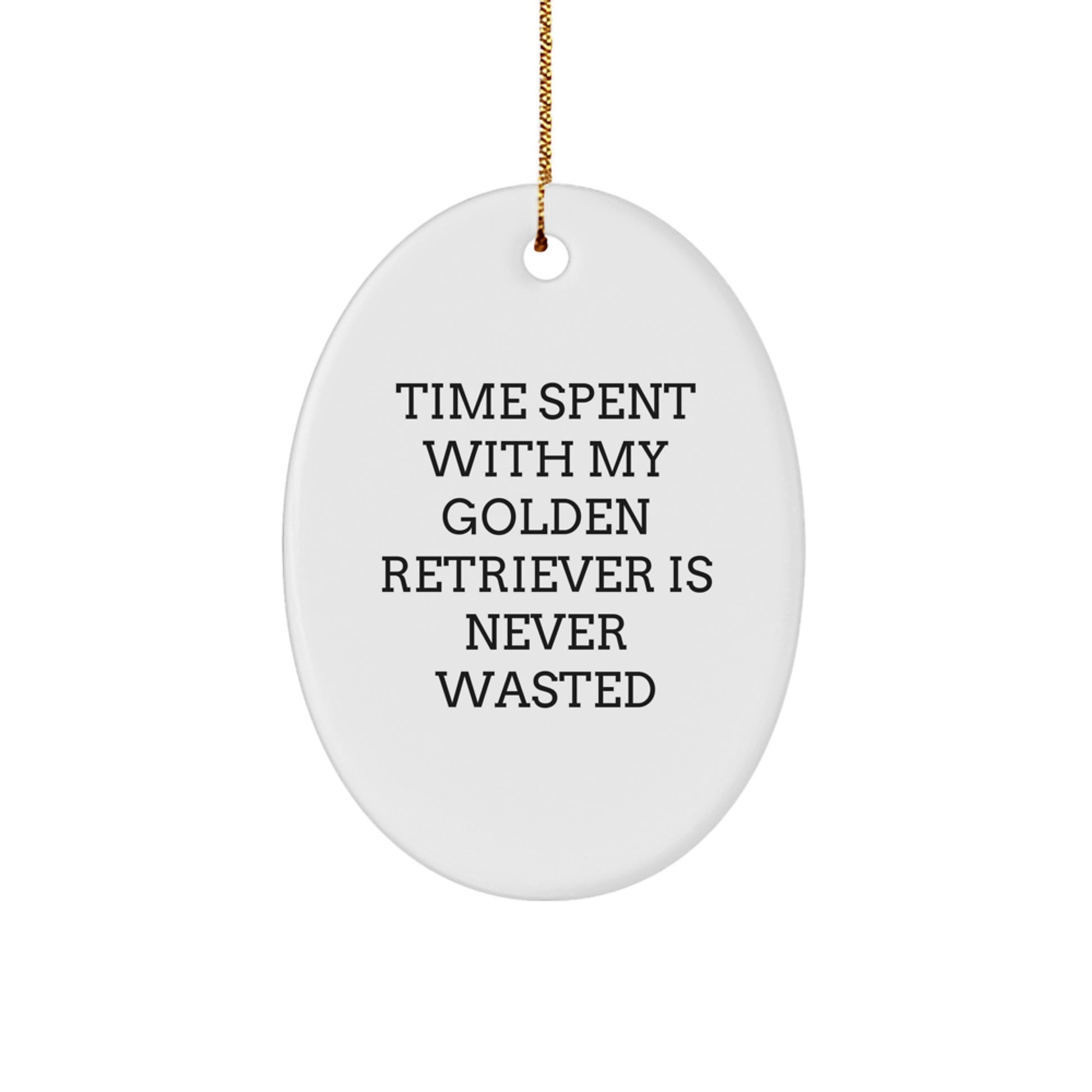 Golden Retriever Dog Lovers Gifts from Friends for Christmas Oval Ornament with 'Time Spent With My Golden Retriever Is Never Wasted' Quote - Image 1