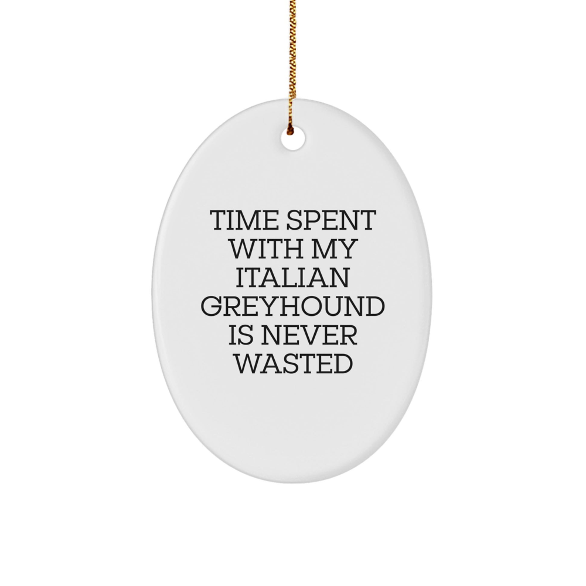 Italian Greyhound Dog Oval Ornament - Funny Quote Gifts from Friends for Men or Women - Image 1